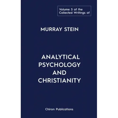 The Collected Writings of Murray Stein: Volume 5: Analytical Psychology and Christianity