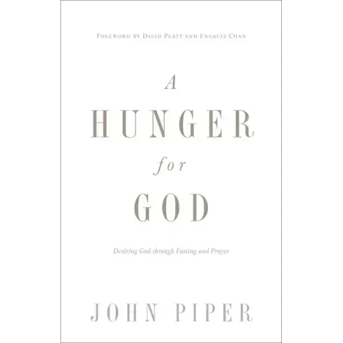 A Hunger for God: Desiring God Through Fasting and Prayer (Redesign)