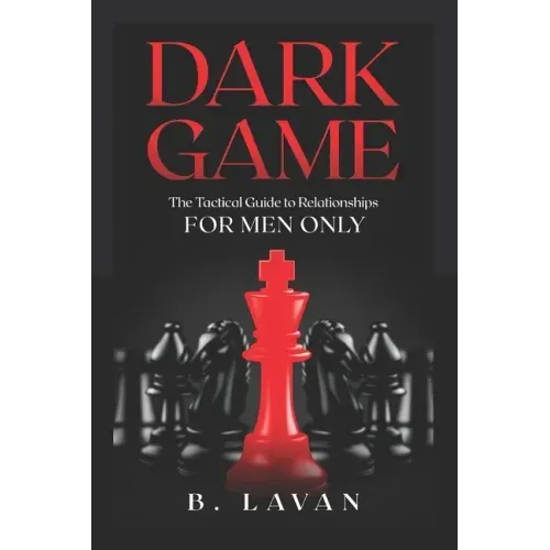Dark Game: The Tactical Guide to Relationships