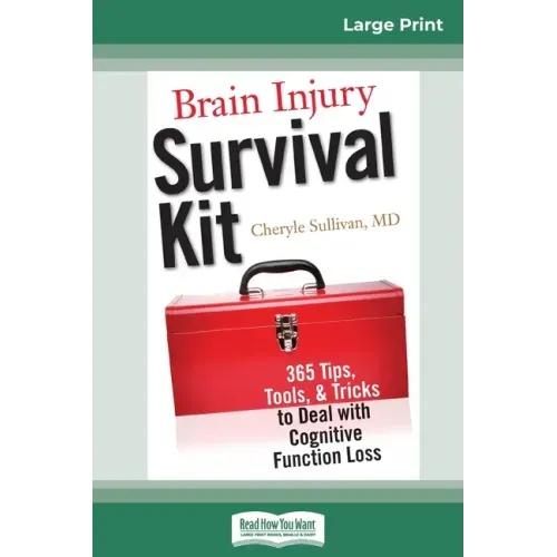 Brain Injury Survival Kit: 365 Tips, Tools, & Tricks to Deal with Cognitive Function Loss (16pt Large Print Edition)