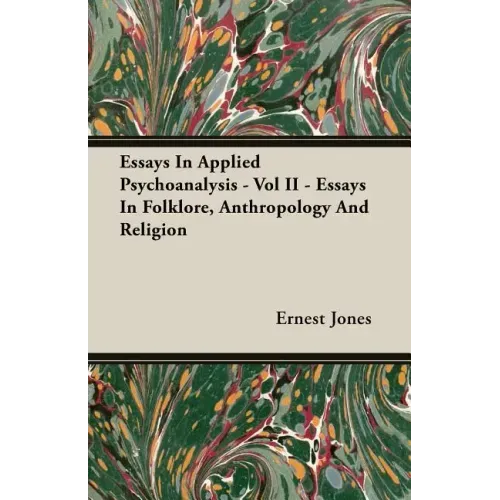Essays In Applied Psychoanalysis - Vol II - Essays In Folklore, Anthropology And Religion