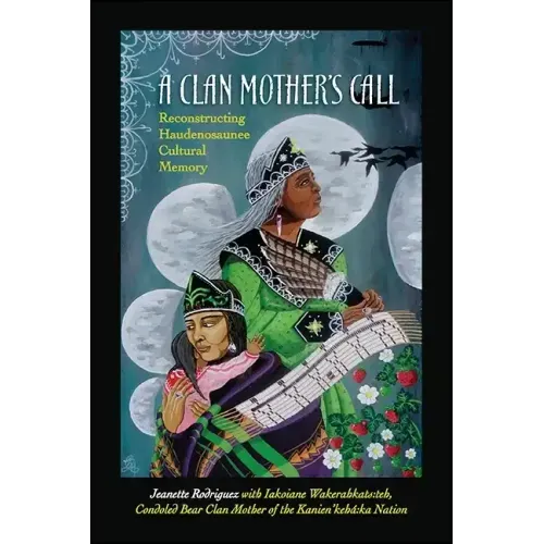 A Clan Mother's Call: Reconstructing Haudenosaunee Cultural Memory