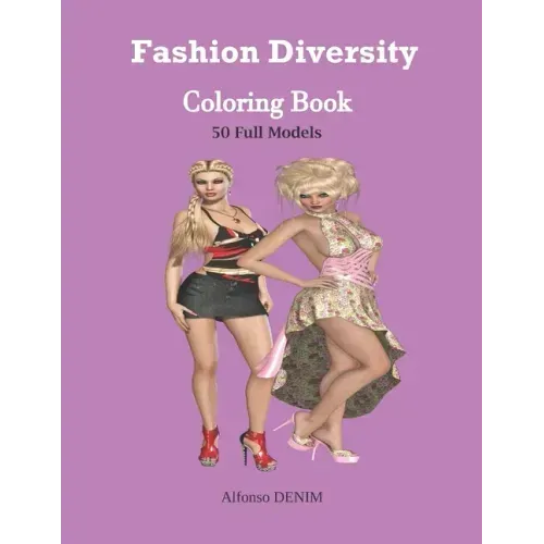 Fashion Diversity Coloring Book: An Amazingly Charming Models with Beautiful Dresses for Relaxing and Stress Relieving (Girls, Teenagers; Adults......