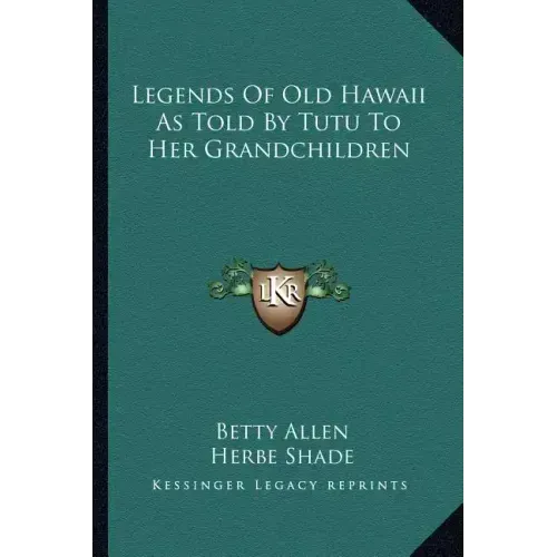 Legends Of Old Hawaii As Told By Tutu To Her Grandchildren