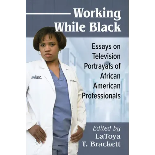 Working While Black: Essays on Television Portrayals of African American Professionals