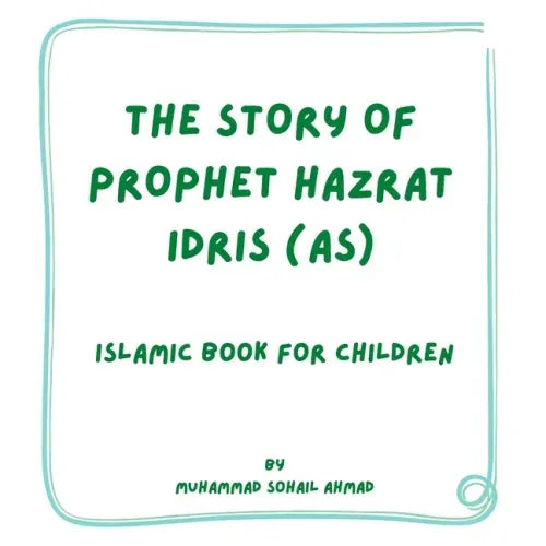 Story of Prophet Hazrat Idris (AS): Islamic Book for Children