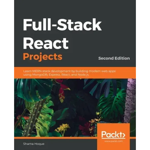 Full-Stack React Projects - Second Edition: Learn MERN stack development by building modern web apps using MongoDB, Express, React, and Node.js