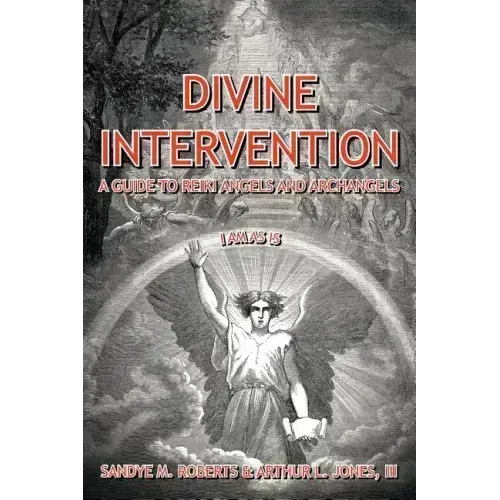Divine Intervention: A Guide To Reiki Angels And Archangels