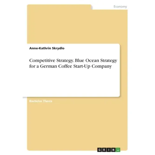 Competitive Strategy. Blue Ocean Strategy for a German Coffee Start-Up Company