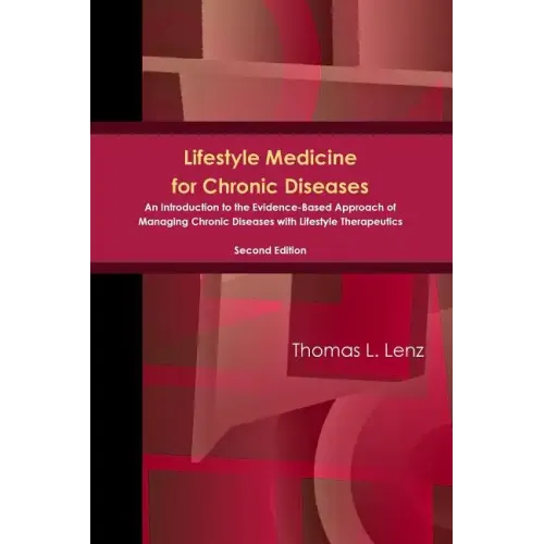 Lifestyle Medicine for Chronic Diseases: An Introduction to the Evidence-Based Approach of Managing Chronic Diseases with Lifestyle Therapeutics, Seco