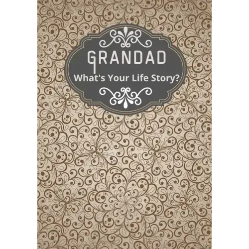 Grandad, What's Your Life Story?: A grandad's life memory journal to fill in and give back life story book for grandparents to give to grandchildren G