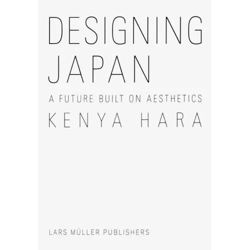 Kenya Hara: Designing Japan: A Future Built on Aesthetics