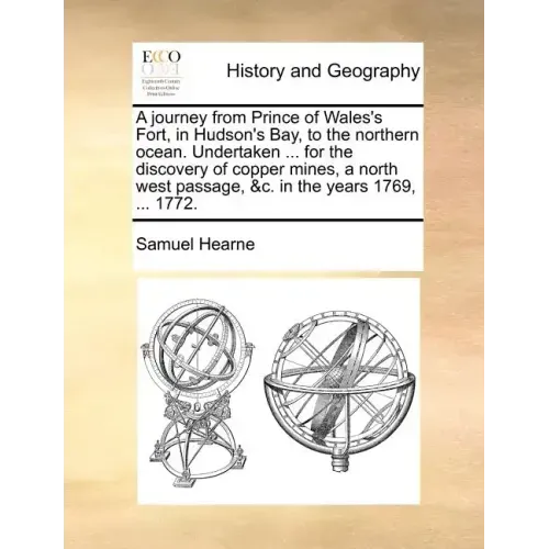 A journey from Prince of Wales's Fort, in Hudson's Bay, to the northern ocean. Undertaken ... for the discovery of copper mines, a north west passage,
