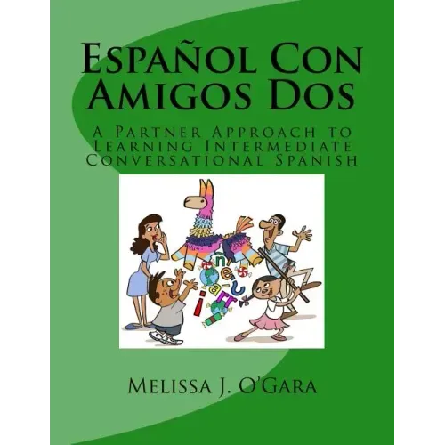 Español Con Amigos Dos: A Partner Approach to Learning Intermediate Conversational Spanish