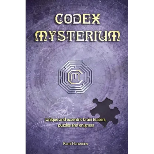 Codex Mysterium: Unique and eccentric brain teasers, puzzles and enigmas