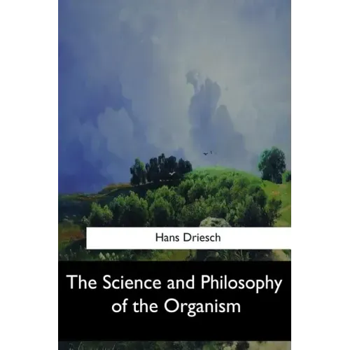 The Science and Philosophy of the Organism