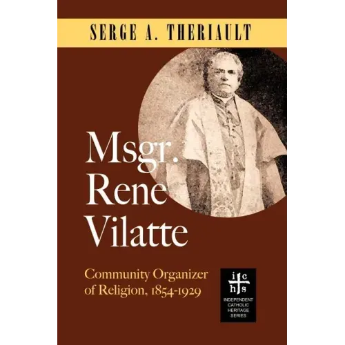 Msgr. René Vilatte: Community Organizer of Religion (1854-1929)