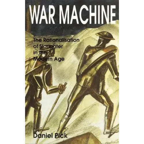 War Machine: The Rationalisation of Slaughter in the Modern Age