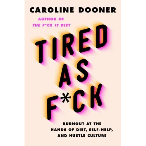 Tired as F*ck: Burnout at the Hands of Diet, Self-Help, and Hustle Culture