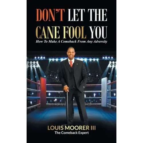 Don't Let the Cane Fool You: How to Make a Comeback from Any Adversity