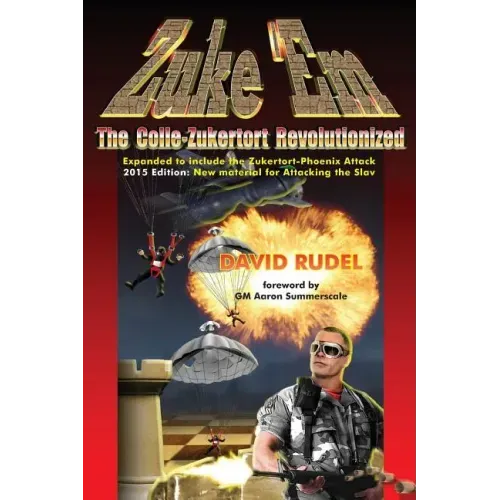 Zuke 'Em-The Colle Zukertort Revolutionized: A Chess Opening System for Everyone, Now Bullet-Proofed with New Ideas