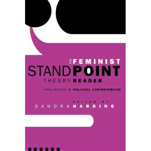 The Feminist Standpoint Theory Reader: Intellectual and Political Controversies