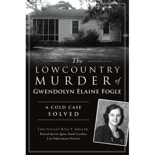 The Lowcountry Murder of Gwendolyn Elaine Fogle: A Cold Case Solved