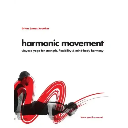 Harmonic Movement: Vinyasa Yoga for Strength, Flexibility & Mind-Body Harmony