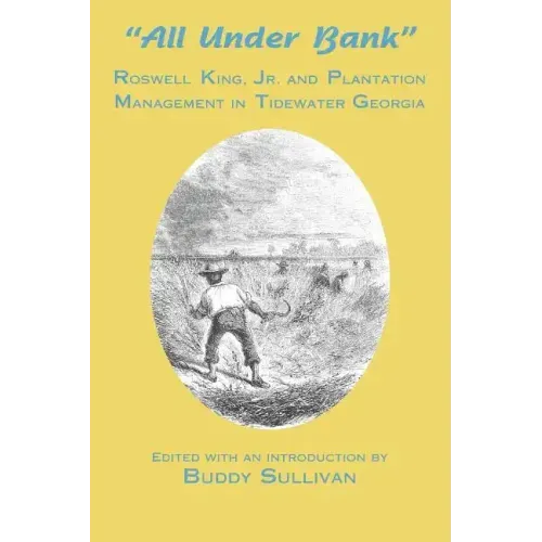 All Under Bank: Roswell King, Jr. and Plantation Management in Tidewater Georgia