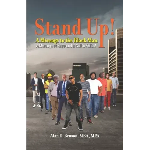 Stand Up! A Message to the Black Man: A Message of Hope and a Call to Action!