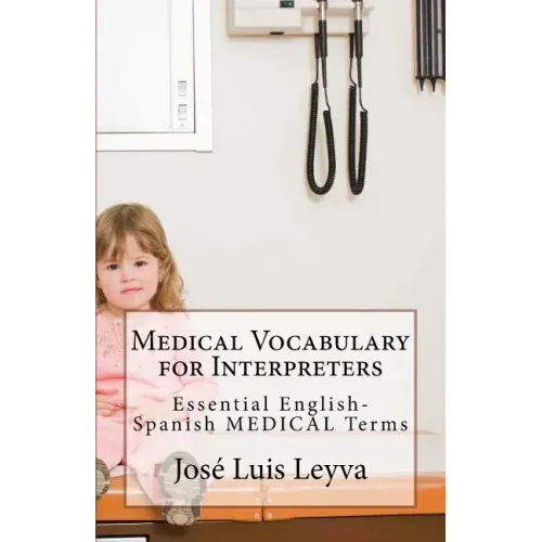 Medical Vocabulary for Interpreters: Essential English-Spanish MEDICAL Terms