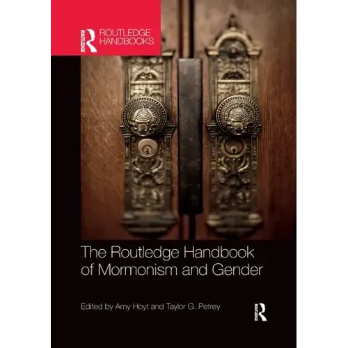The Routledge Handbook of Mormonism and Gender