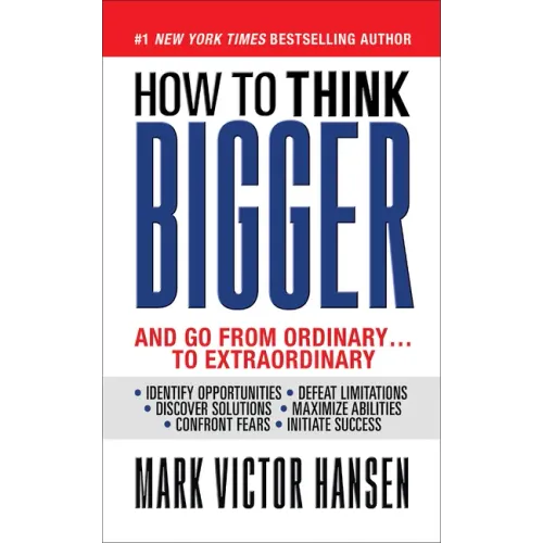 How to Think Bigger: And Go From Ordinary...To Extraordinary