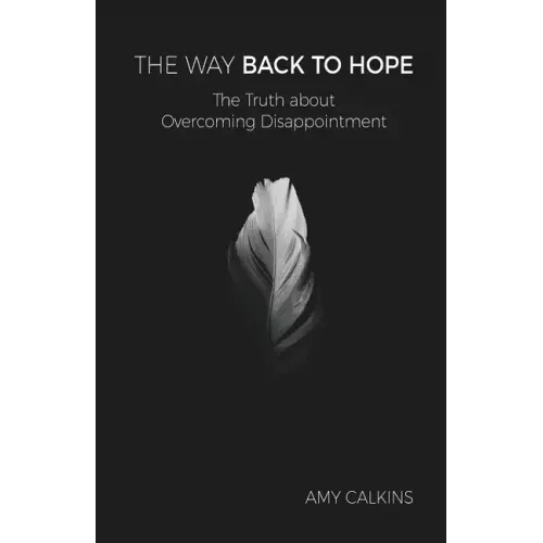 The Way Back to Hope: The Truth about Overcoming Disappointment