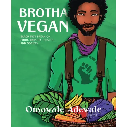 Brotha Vegan: Black Men Speak on Food, Identity, Health, and Society