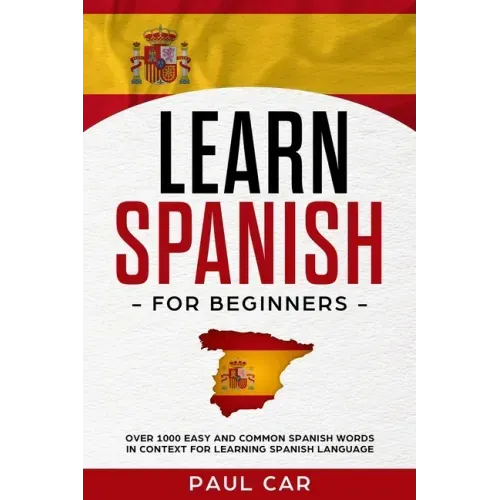 Learn Spanish For Beginners: Over 1000 Easy And Common Spanish Words In Context For Learning Spanish Language