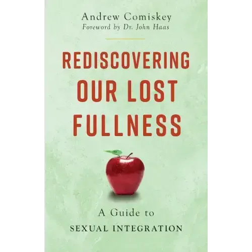 Rediscovering Our Lost Fullness: A Guide to Sexual Integration