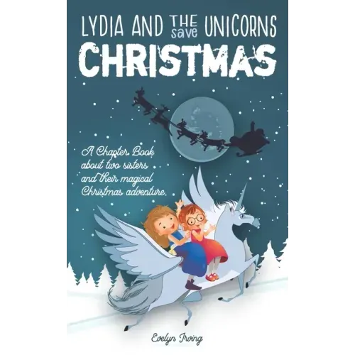Lydia and the Unicorns Save Christmas: A Christmas Chapter Book for Kids
