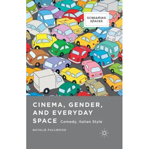 Cinema, Gender, and Everyday Space: Comedy, Italian Style