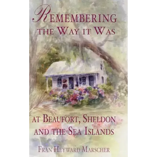 Remembering the Way It Was at Beaufort, Sheldon and the Sea Islands