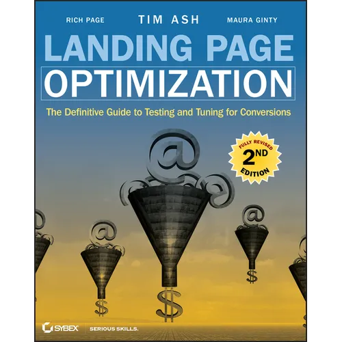 Landing Page Optimization: The Definitive Guide to Testing and Tuning for Conversions