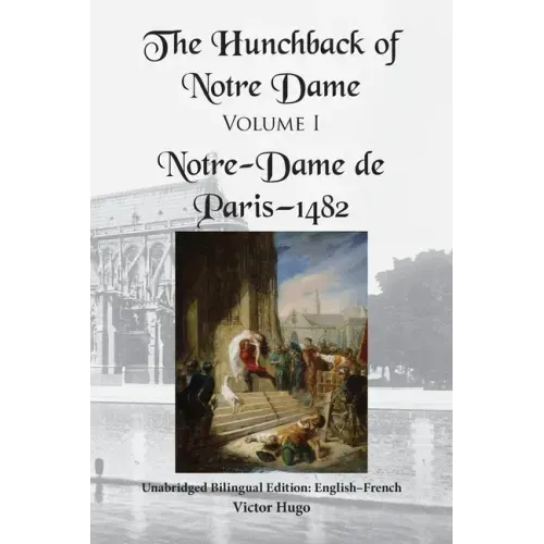 The Hunchback of Notre Dame, Volume I: Unabridged Bilingual Edition: English-French