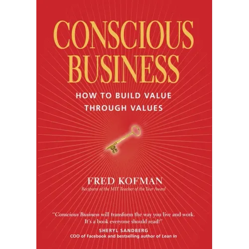Conscious Business: How to Build Value Through Values