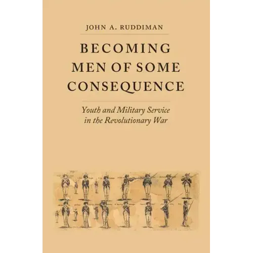 Becoming Men of Some Consequence: Youth and Military Service in the Revolutionary War