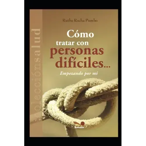 Cómo Tratar Con Personas Difíciles...: empezando por mí