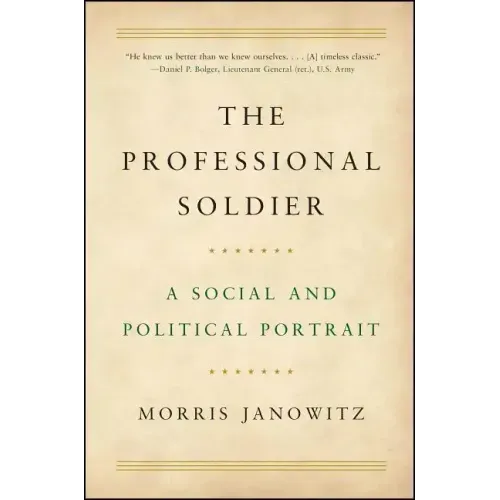 The Professional Soldier: A Social and Political Portrait