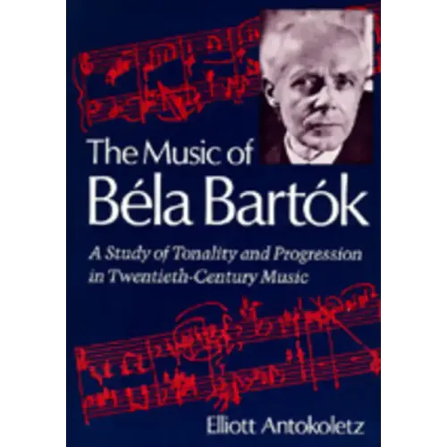 The Music of Bela Bartok: A Study of Tonality and Progression in Twentieth-Century Music