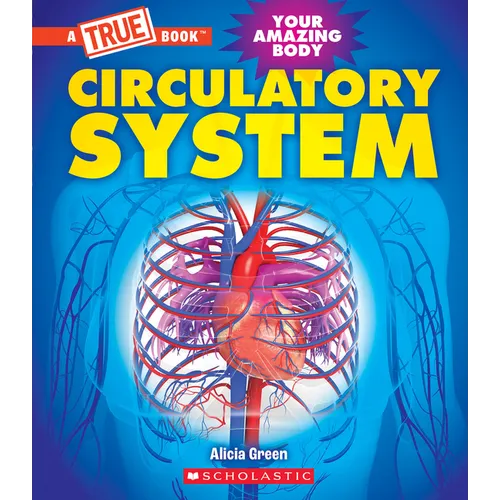 Circulatory System (a True Book: Your Amazing Body)
