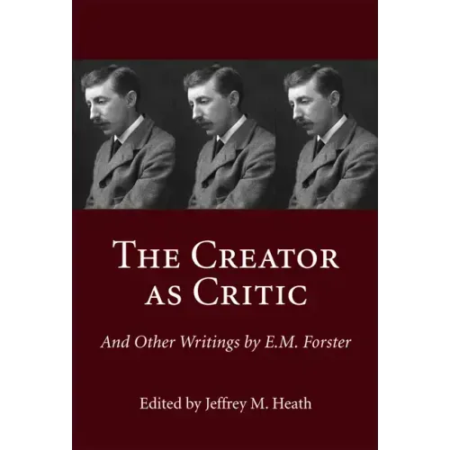 The Creator as Critic and Other Writings by E.M. Forster