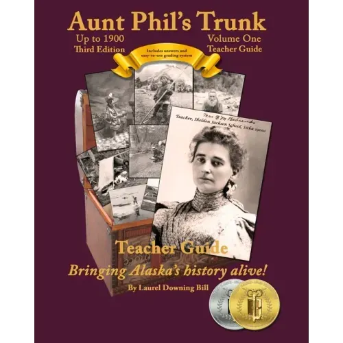 Aunt Phil's Trunk Volume One Teacher Guide Third Edition: Curriculum that brings Alaska's history alive!